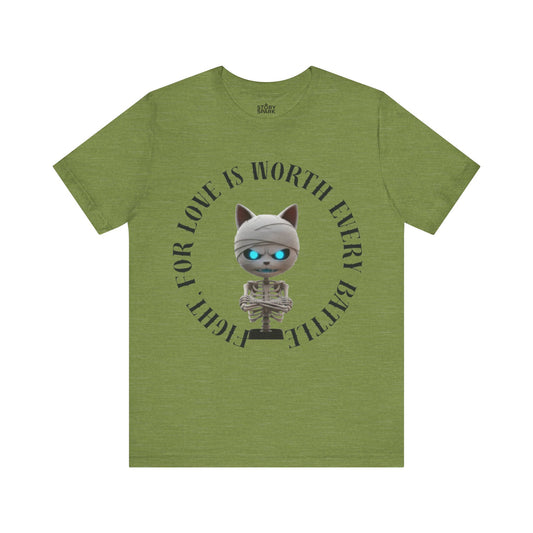 Cute Mummy Cat Skeleton- "Fight For Love Is Worth Every Battle" T-Shirt