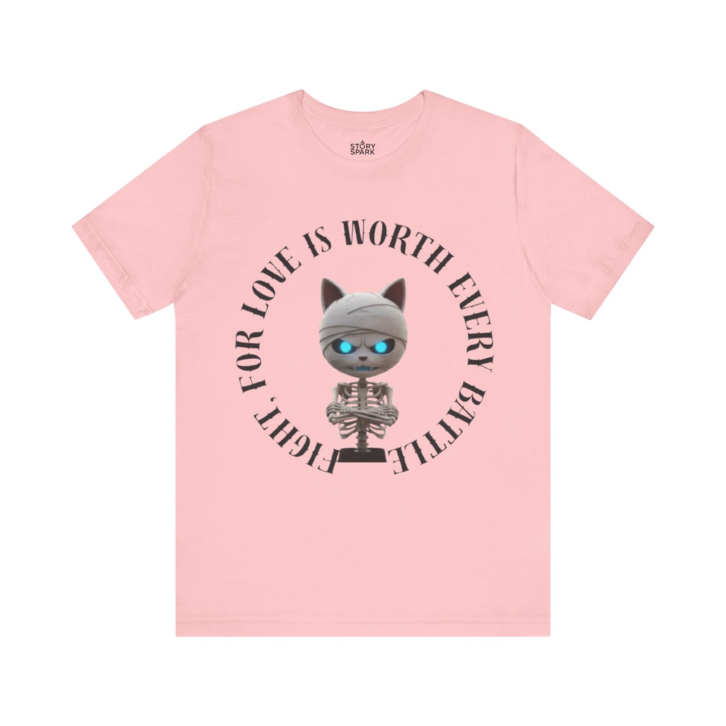 Cute Mummy Cat Skeleton- "Fight For Love Is Worth Every Battle" T-Shirt