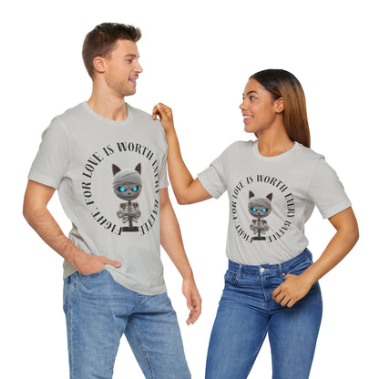 Cute Mummy Cat Skeleton- "Fight For Love Is Worth Every Battle" T-Shirt