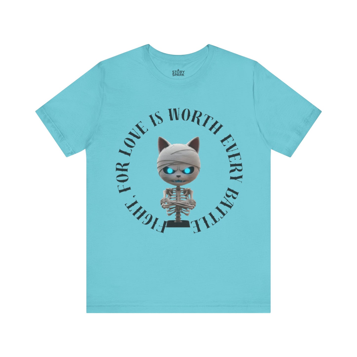 Cute Mummy Cat Skeleton- "Fight For Love Is Worth Every Battle" T-Shirt