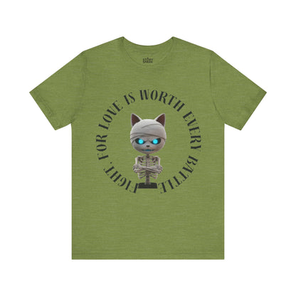 Cute Mummy Cat Skeleton- "Fight For Love Is Worth Every Battle" T-Shirt