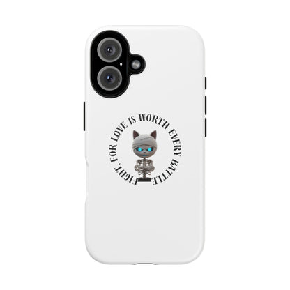 Cute Mummy Cat Skeleton Phone Case — “Fight For Love Is Worth Every Battle” Tough Protective Cover