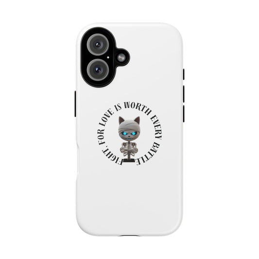Cute Mummy Cat Skeleton Phone Case — “Fight For Love Is Worth Every Battle” Tough Protective Cover