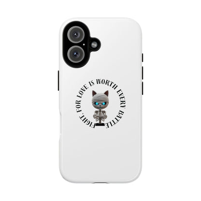 Cute Mummy Cat Skeleton Phone Case — “Fight For Love Is Worth Every Battle” Tough Protective Cover