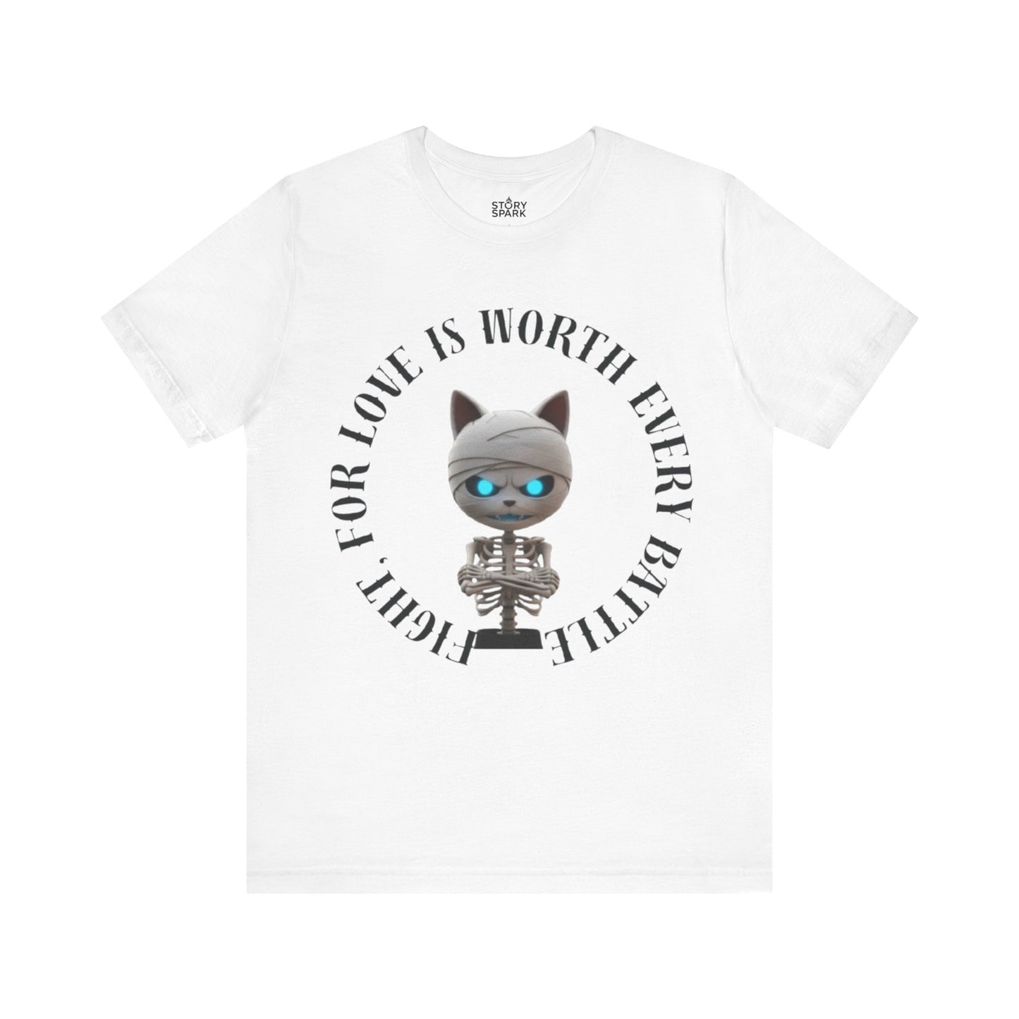 Cute Mummy Cat Skeleton- "Fight For Love Is Worth Every Battle" T-Shirt