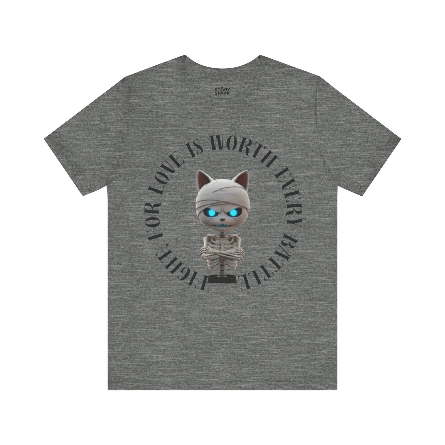 Cute Mummy Cat Skeleton- "Fight For Love Is Worth Every Battle" T-Shirt