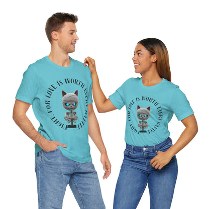 Cute Mummy Cat Skeleton- "Fight For Love Is Worth Every Battle" T-Shirt