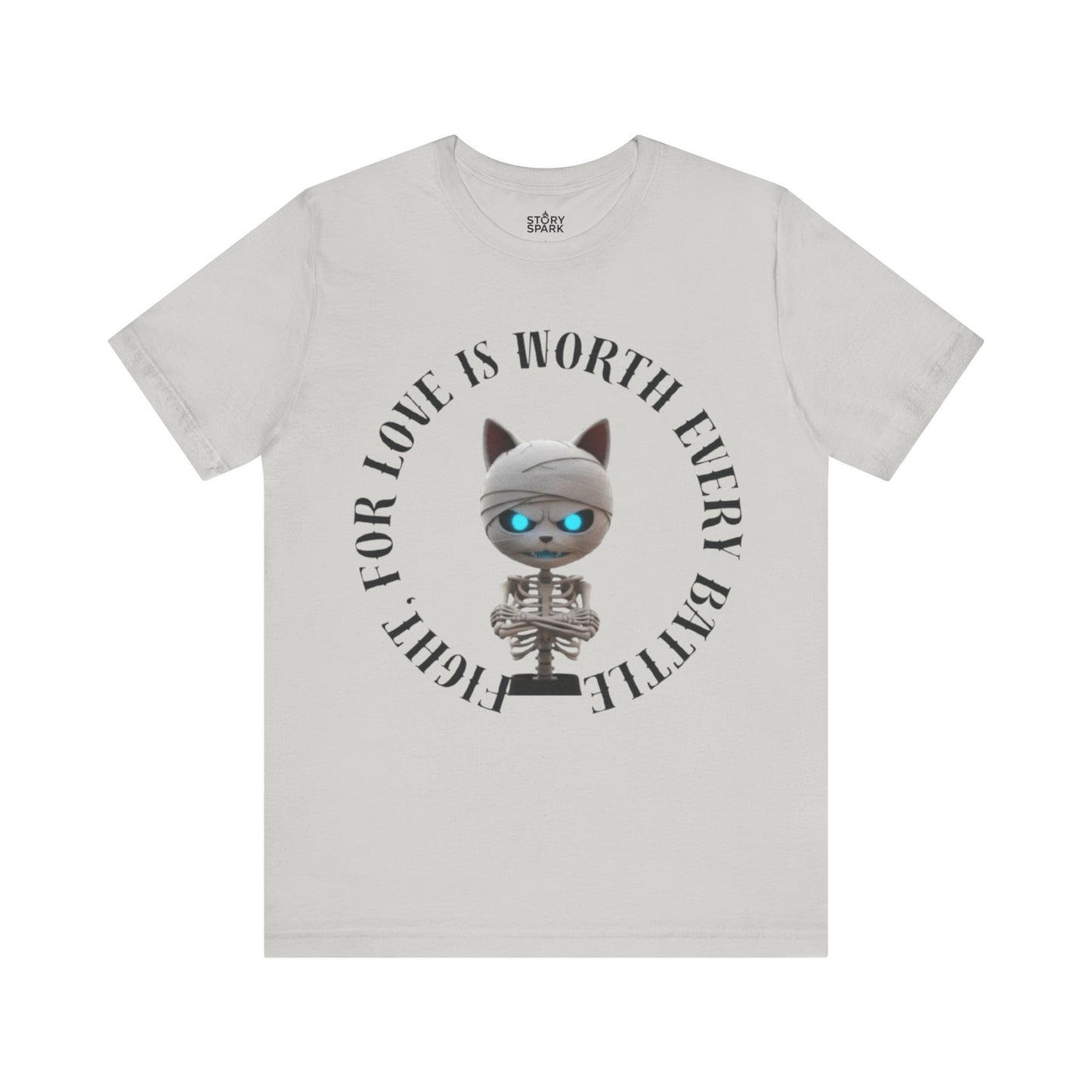 Cute Mummy Cat Skeleton- "Fight For Love Is Worth Every Battle" T-Shirt